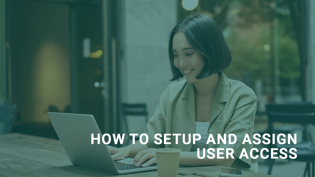 How to Setup and Assign User Access